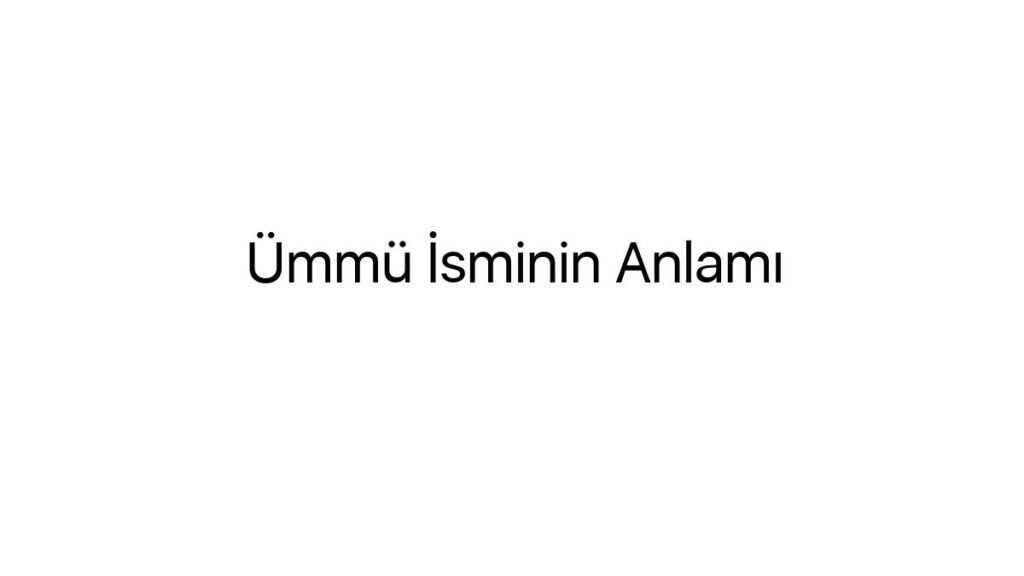 ummu-isminin-anlami-49265