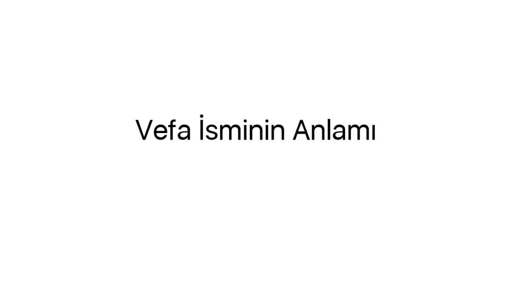 vefa-isminin-anlami-99120