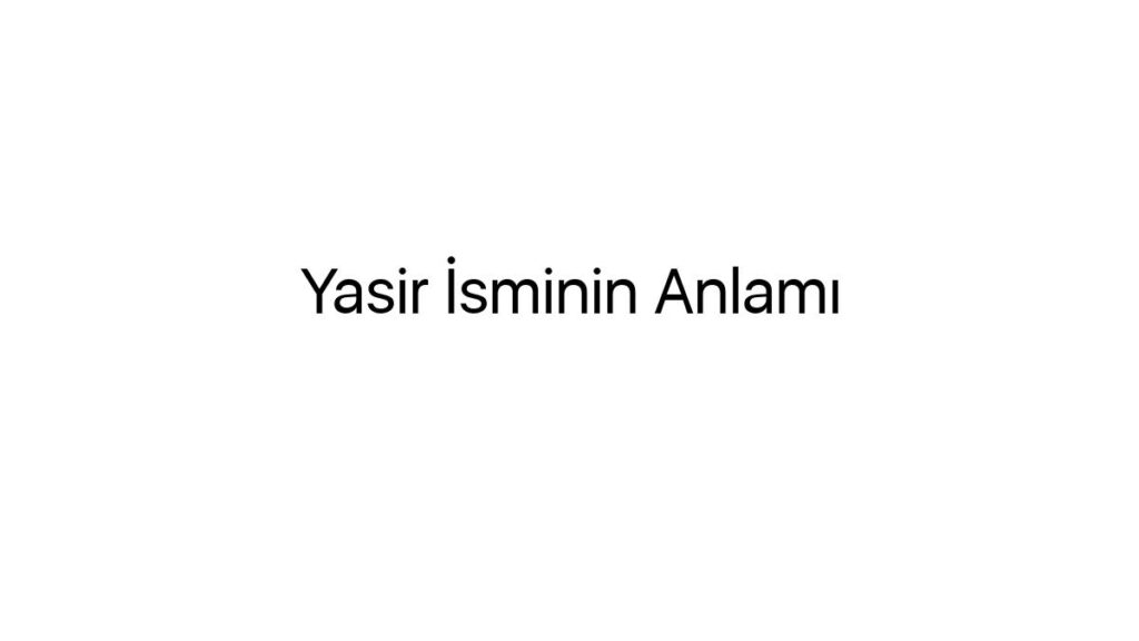 yasir-isminin-anlami-46705