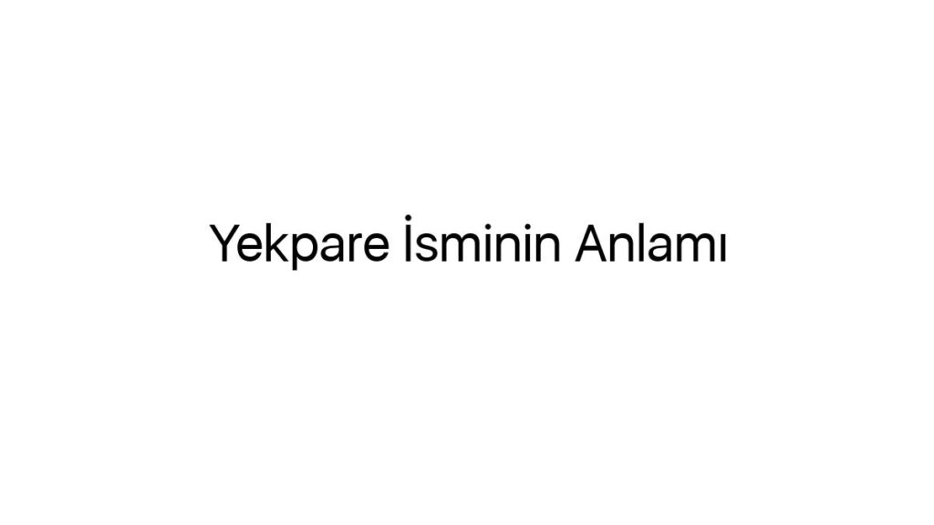 yekpare-isminin-anlami-8774