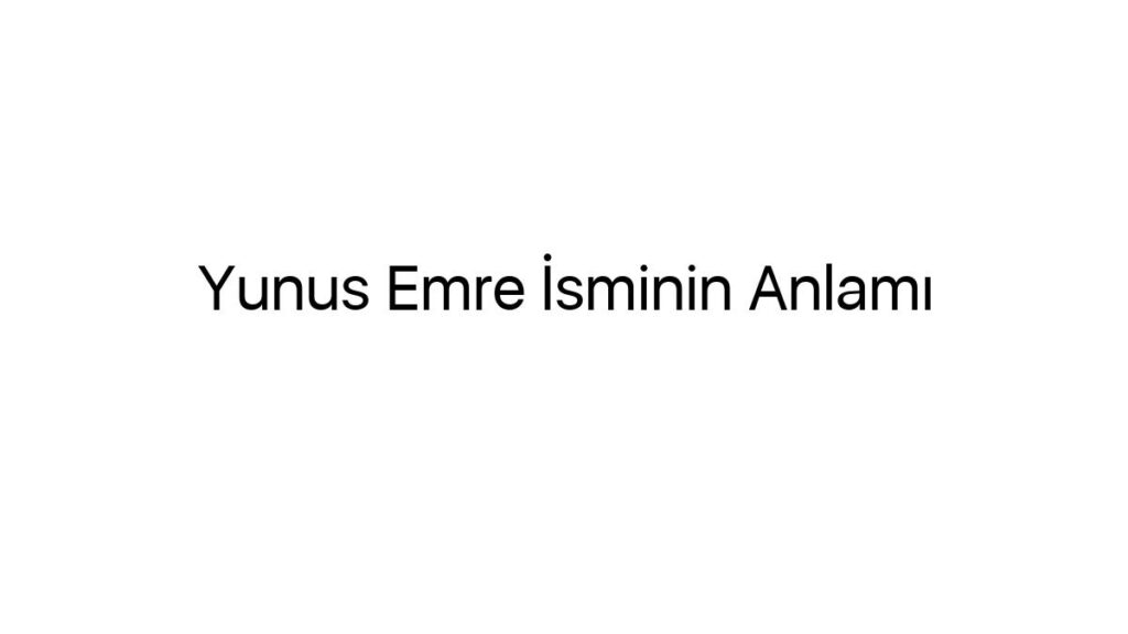 yunus-emre-isminin-anlami-67347