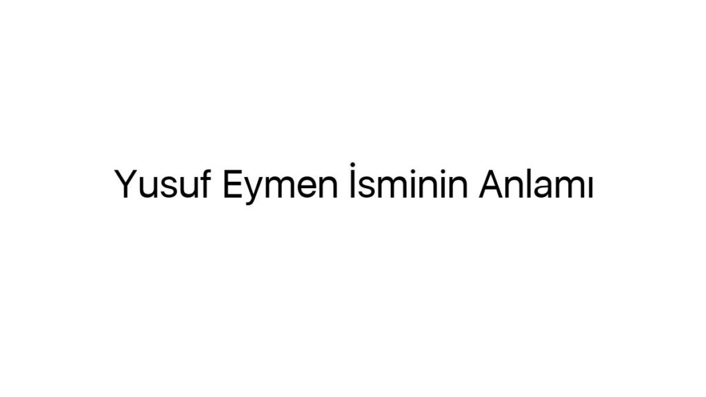 yusuf-eymen-isminin-anlami-58065