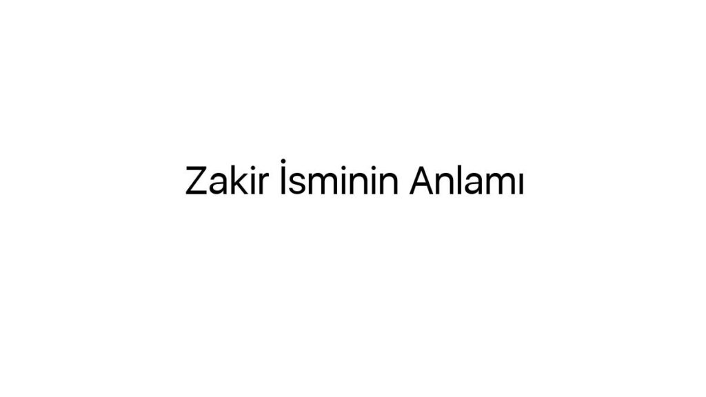 zakir-isminin-anlami-67726