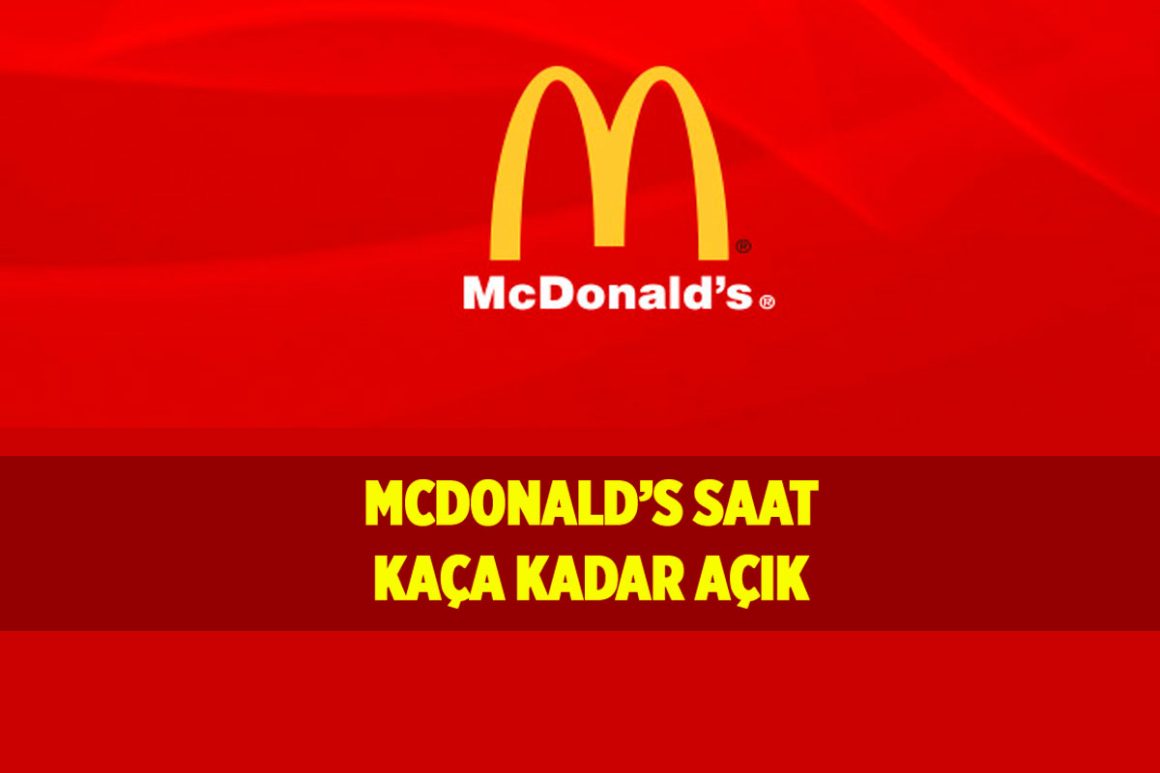 mcdonalds-paket-servis-kaca-kadar-acik-mesai-saatleri-kaca-kadar-2023-18934