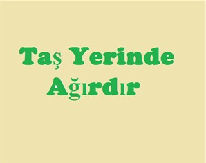 tas-yerinde-agirdir-atasozunun-anlami-nedir-36769